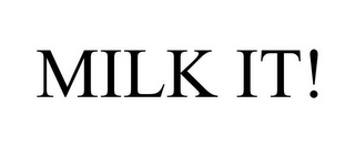 MILK IT!