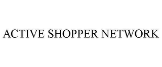 ACTIVE SHOPPER NETWORK