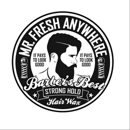 MR. FRESH ANYWHERE IT PAYS TO LOOK GOOD IT PAYS TO LOOK GOOD BARBER'S BEST STRONG HOLD HAIR WAX