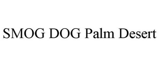 SMOG DOG PALM DESERT