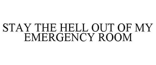 STAY THE HELL OUT OF MY EMERGENCY ROOM