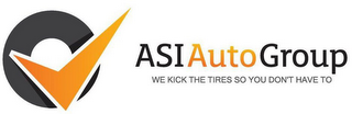 ASI AUTO GROUP WE KICK THE TIRES SO YOUDON'T HAVE TO