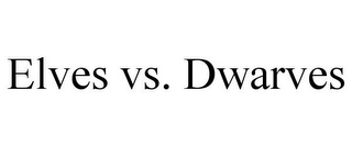 ELVES VS. DWARVES