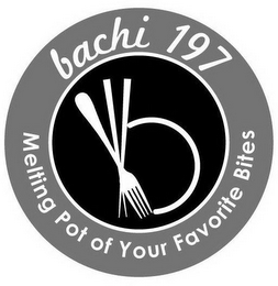 BACHI 197 MELTING POT OF YOUR FAVORITE BITES