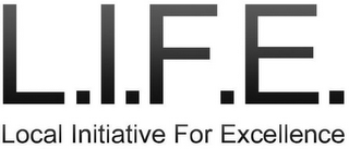 L.I.F.E. LOCAL INITIATIVE FOR EXCELLENCE