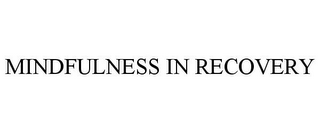 MINDFULNESS IN RECOVERY