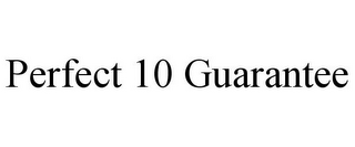 PERFECT 10 GUARANTEE