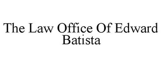 THE LAW OFFICE OF EDWARD BATISTA