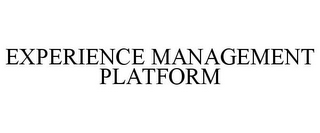 EXPERIENCE MANAGEMENT PLATFORM