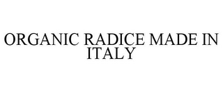 ORGANIC RADICE MADE IN ITALY