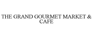 THE GRAND GOURMET MARKET & CAFE