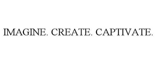 IMAGINE. CREATE. CAPTIVATE.