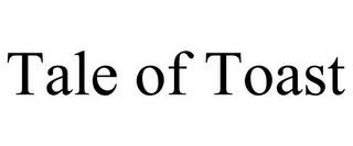 TALE OF TOAST