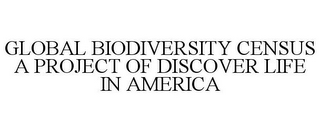 GLOBAL BIODIVERSITY CENSUS A PROJECT OFDISCOVER LIFE IN AMERICA