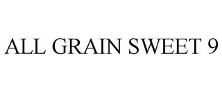 ALL GRAIN SWEET 9