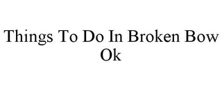 THINGS TO DO IN BROKEN BOW OK