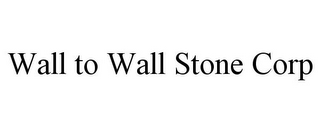 WALL TO WALL STONE CORP