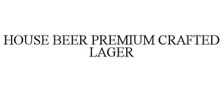 HOUSE BEER PREMIUM CRAFTED LAGER