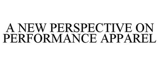 A NEW PERSPECTIVE ON PERFORMANCE APPAREL