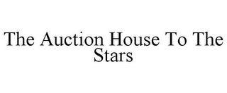 THE AUCTION HOUSE TO THE STARS