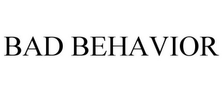 BAD BEHAVIOR