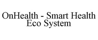 ONHEALTH - SMART HEALTH ECO SYSTEM