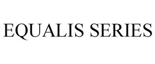 EQUALIS SERIES