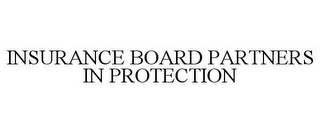 INSURANCE BOARD PARTNERS IN PROTECTION