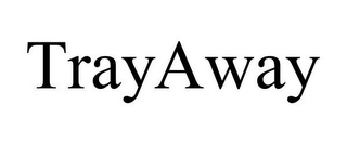 TRAYAWAY