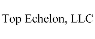 TOP ECHELON, LLC