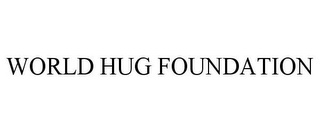 WORLD HUG FOUNDATION