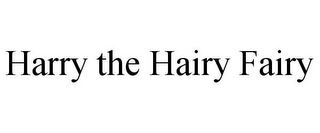 HARRY THE HAIRY FAIRY