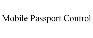 MOBILE PASSPORT CONTROL