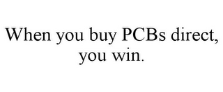 WHEN YOU BUY PCBS DIRECT, YOU WIN.