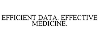 EFFICIENT DATA. EFFECTIVE MEDICINE.