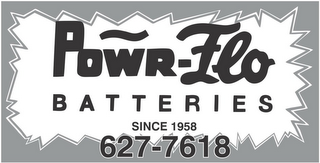 POWR-FLO BATTERIES SINCE 1958 627-7618