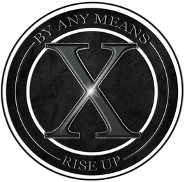 X BY ANY MEANS RISE UP