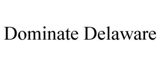 DOMINATE DELAWARE