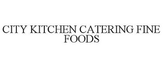 CITY KITCHEN CATERING FINE FOODS