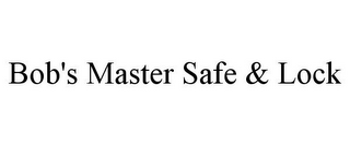 BOB'S MASTER SAFE & LOCK