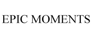 EPIC MOMENTS
