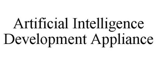 ARTIFICIAL INTELLIGENCE DEVELOPMENT APPLIANCE