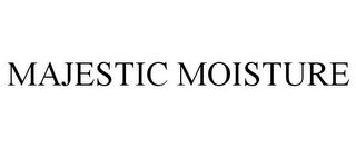 MAJESTIC MOISTURE