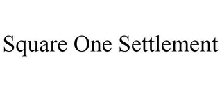 SQUARE ONE SETTLEMENT