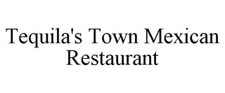 TEQUILA'S TOWN MEXICAN RESTAURANT