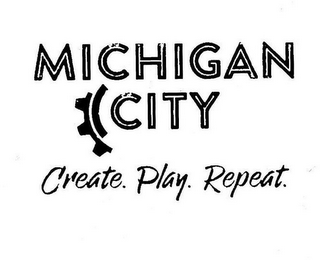 MICHIGAN CITY CREATE. PLAY. REPEAT. ANDDESIGN