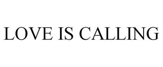 LOVE IS CALLING