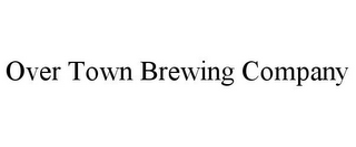OVER TOWN BREWING COMPANY