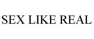 SEX LIKE REAL