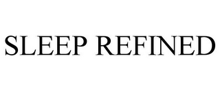 SLEEP REFINED